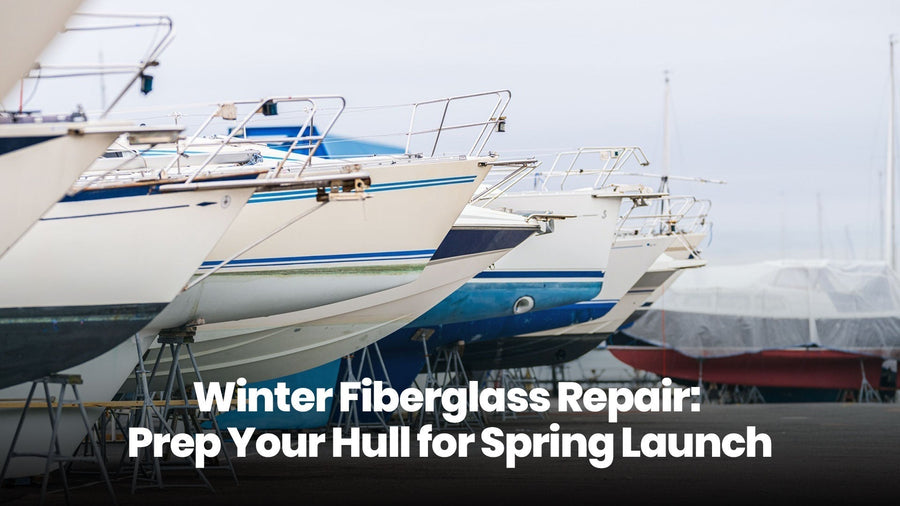 Winter Fiberglass Repair: Prep Your Hull for Spring Launch - True Composites